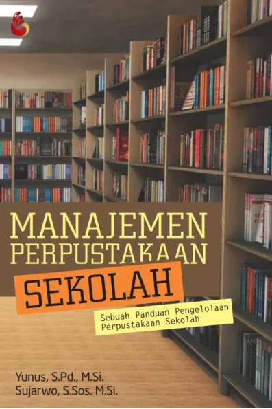 Manajemen Perpustakaan Sekolah : sebuah panduan pengelolaan perpustakaan sekolah