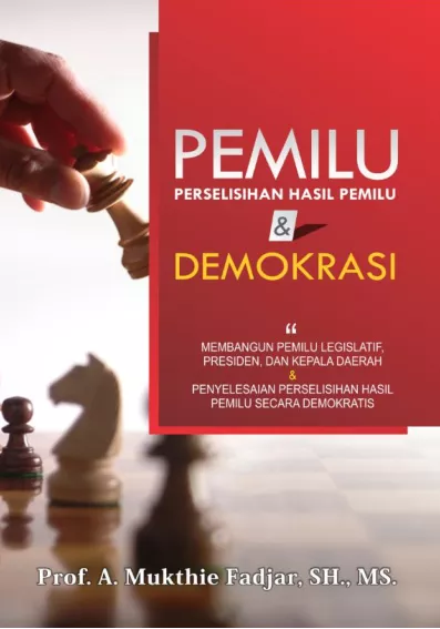 Pemilu Perselisihan Hasil Pemilu dan Demokrasi  : Membangun Pemilu legislatif,Presiden dan Kepala Daerah & Penyelesaian Perselisishan Hasil Pemilu Secara Demokratis