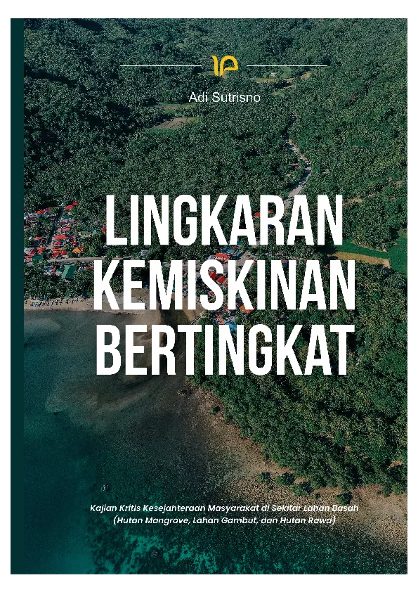 Lingkaran kemiskinan bertingkat : kajian kritis kesejahteraan masyarakat di sekitar lahan basah : hutan mangrove, lahan gambut, dan hutan rawa