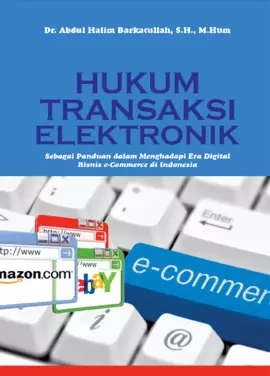 Hukum Transaksi Elektronik di Indonesia, sebagai pedoman dalam menghadapi era digital bisnis e-commerce di Indonesia