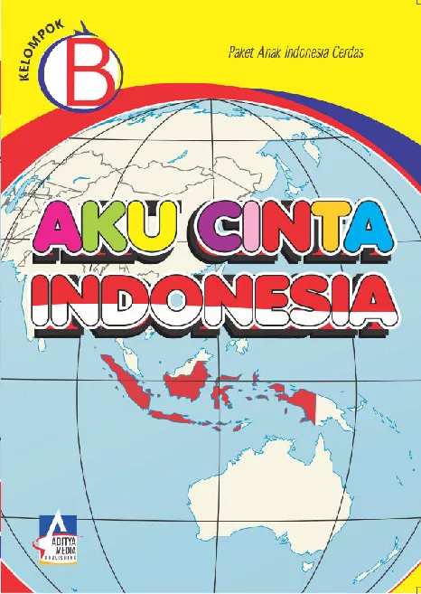 KELOMPOK B: Aku Cinta Indonesia