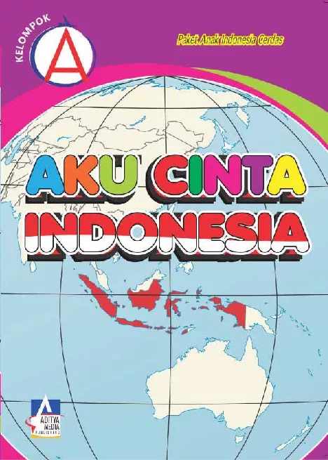 KELOMPOK A: Aku Cinta Indonesia