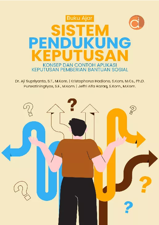 Buku Ajar Sistem Pendukung Keputusan Konsep dan Contoh Aplikasi Keputusan Pemberian Bantuan Sosial