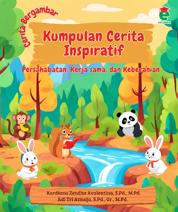 Kumpulan cerita inspiratif : persahabatan, kerja sama, dan keberanian