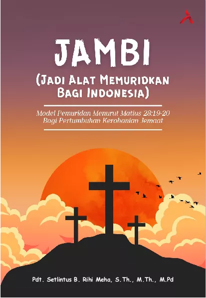 JAMBI (Jadi Alat Memuridkan Bagi Indonesia) Model Pemuridan Menurut Matius 28:19-20 Bagi Pertumbuhan Kerohanian Jemaat