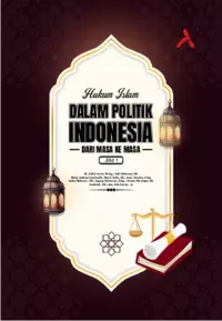 Hukum Islam Dalam Politik Indonesia : Dari Masa Ke Masa Jilid 1