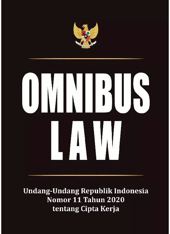 Omnibus law : Undang-undang Republik Indonesia Nomor 11 Tahun 2020 tentang cipta kerja