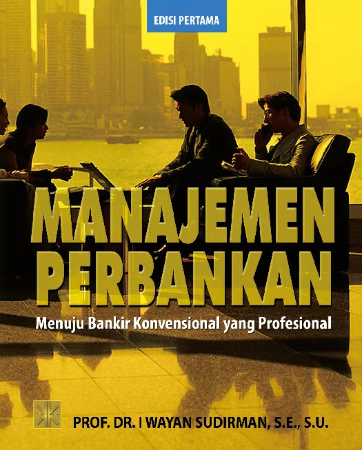 MANAJEMEN PERBANKAN: Menuju Bankir Konvensional yang Profesional