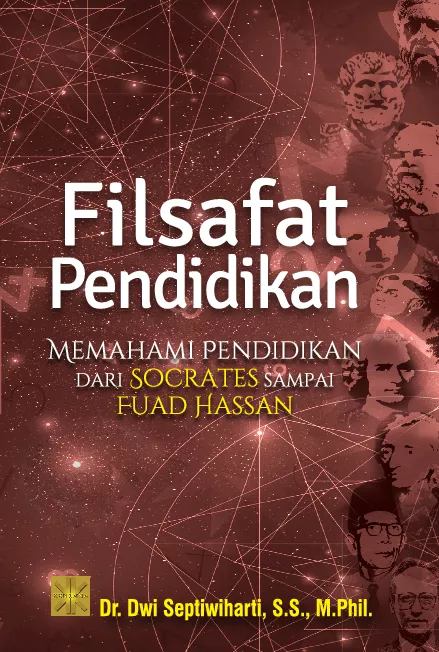 FILSAFAT PENDIDIKAN Memahami Pendidikan dari Socrates sampai Fuad Hassan