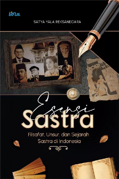 ESENSI SASTRA Filsafat, Unsur, dan Sejarah Sastra di Indonesia