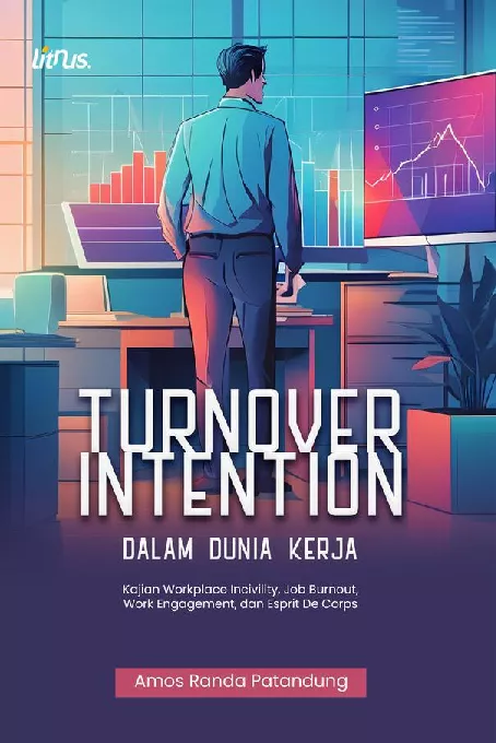 TURNOVER INTENTION DALAM DUNIA KERJA Kajian Workplace Incivility, Job Burnout, Work Engagement, dan Esprit De Corps