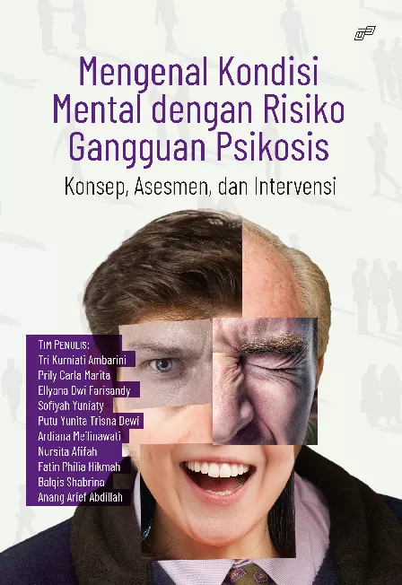 MENGENAL KONDISI MENTAL DENGAN RISIKO GANGGUAN PSIKOSIS (Konsep, Asesmen, dan Intervensi)