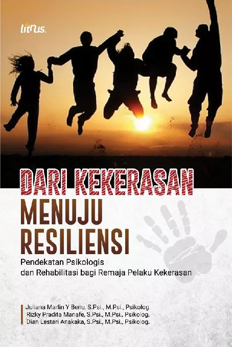 Dari Kekerasan Menuju Resiliensi: Pendekatan Psikologis dan Rehabilitasi bagi Remaja Pelaku Kekerasan