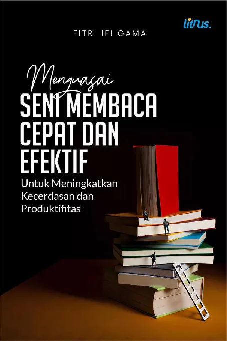 MENGUASAI SENI MEMBACA CEPAT DAN EFEKTIF untuk Meningkatkan Kecerdasan dan Produktifitas