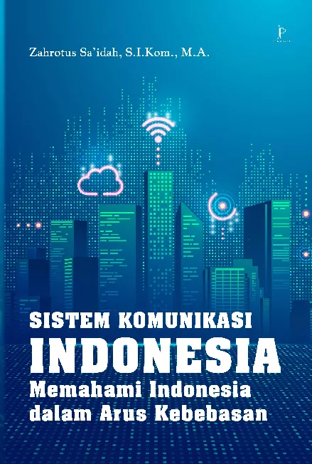 Sistem Komunikasi Indonesia: Memahami Indonesia dalam Arus Kebebasan