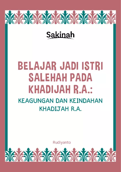 Belajar Jadi Istri Saleh Pada Khadijah R.A. : keagungan dan keindahan Khadijah R.A.