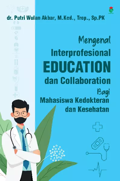 Mengenal Interprofesional Education dan Collaboration Bagi Mahasiswa Kedokteran dan Kesehatan