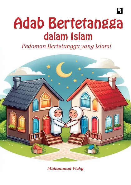 Adab Bertetangga dalam Islam: Pedoman Bertetangga yang Islami