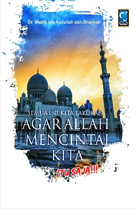 Semua Ini Kita Lakukan Agar Allah Mencintai Kita