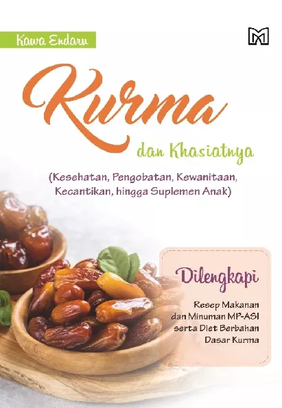 Kurma dan Khasiatnya(Kesehatan, Pengobatan, Kewanitaan, Kecantikan, hingga suplemen anak)