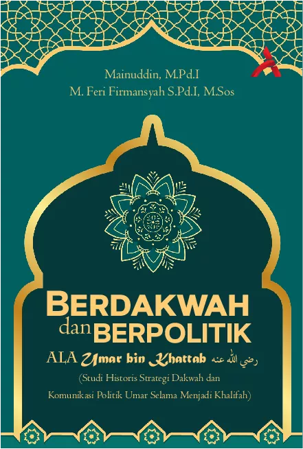 Berdakwah dan Berpolitik Ala Umar bin Khattab (Studi Hisoris Strategi Dakwah dan Komunikasi Politik Umar Selama Menjadi Khalifah)