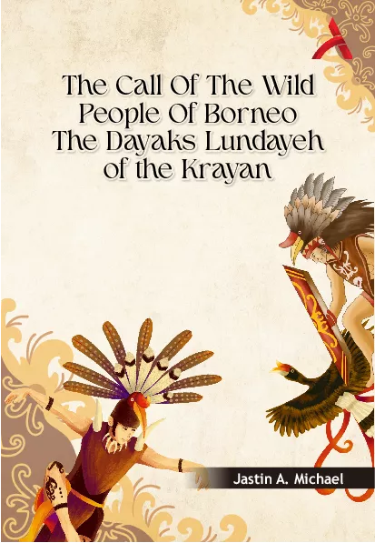 The Call Of The Wild People Of Borneo The Dayaks Lundayeh of the Krayan