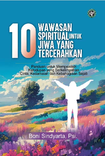 10 wawasan spiritual untuk jiwa yang tercerahkan : panduan untuk memperoleh kehidupan yang berkelimpahan cinta, kedamaian dan kebahagiaan sejati