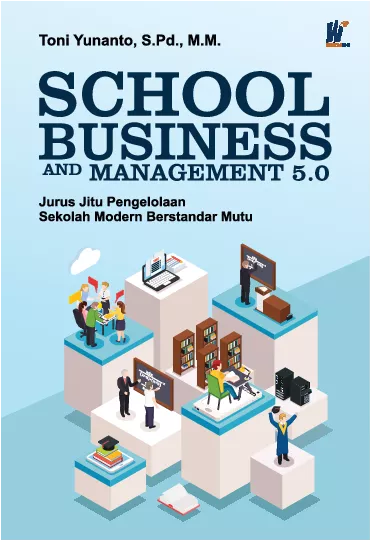 SCHOOL BUSINESS AND MANAGEMENT 5.0 Jurus Jitu Pengelolaan Sekolah Modern Berstandar Mutu