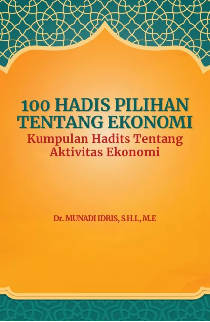 100 Hadits Pilihan Tentang Ekonomi (Kumpulan Hadits Tentang Aktivitas Ekonomi)