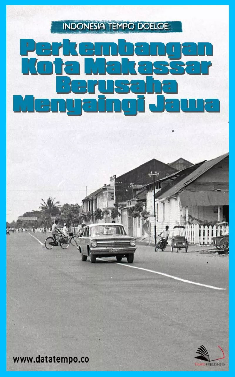 Indonesia Tempo Doeloe : Perkembangan Kota Makassar Berusaha Menyaingi Jawa