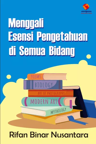 Menggali Esensi Pengetahuan di Semua Bidang