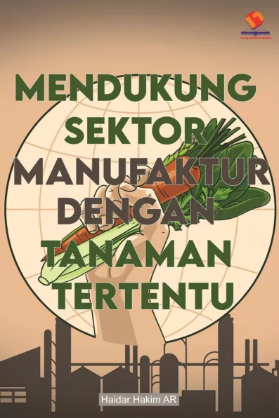 Mendukung Sektor Manufaktur dengan Tanaman Tertentu