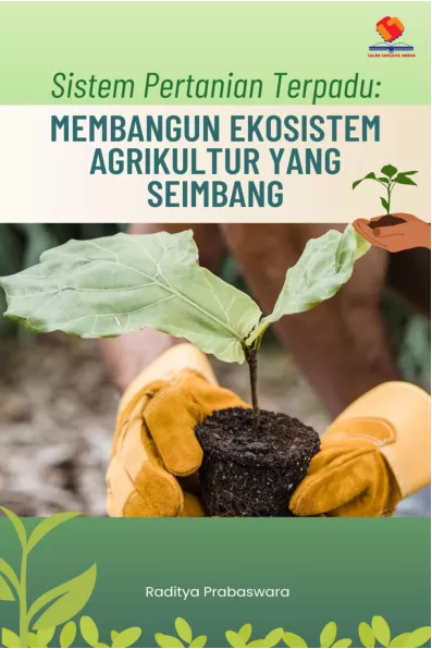 Sistem Pertanian Terpadu Membangun Ekosistem Agrikultur yang Seimbang