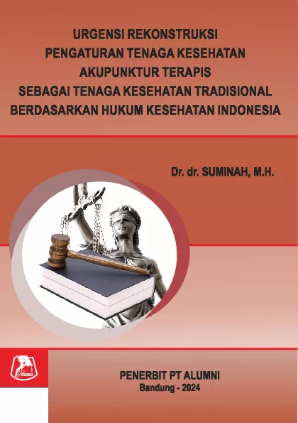 Urgensi rekonstruksi pengaturan tenaga kesehatan akupunktur terapis sebagai tenaga kesehatan tradisional berdasarkan hukum kesehatan Indonesia