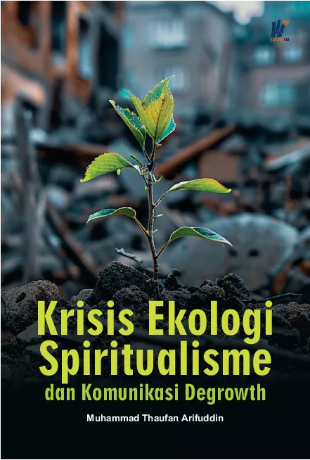 Krisis Ekologi, Spiritualisme dan Komunikasi Degrowth