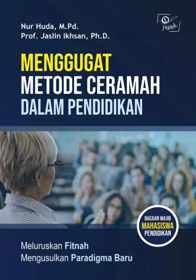 Menggugat Metode Ceramah Dalam Pendidikan Meluruskan Fitnah Mengusulkan Paradigma Baru