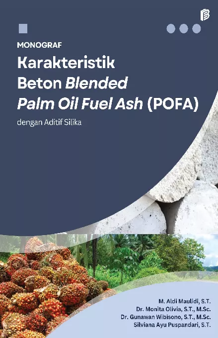 Monograf Karakteristik Beton Blended Palm Oil Fuel Ash (POFA) dengan Aditif Silika