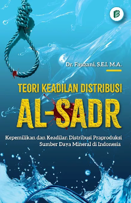 Teori Keadilan Distribusi Al-Sadr : Kepemilikan dan Keadilan Distribusi Praproduksi Sumber Daya Mineral di Indonesia