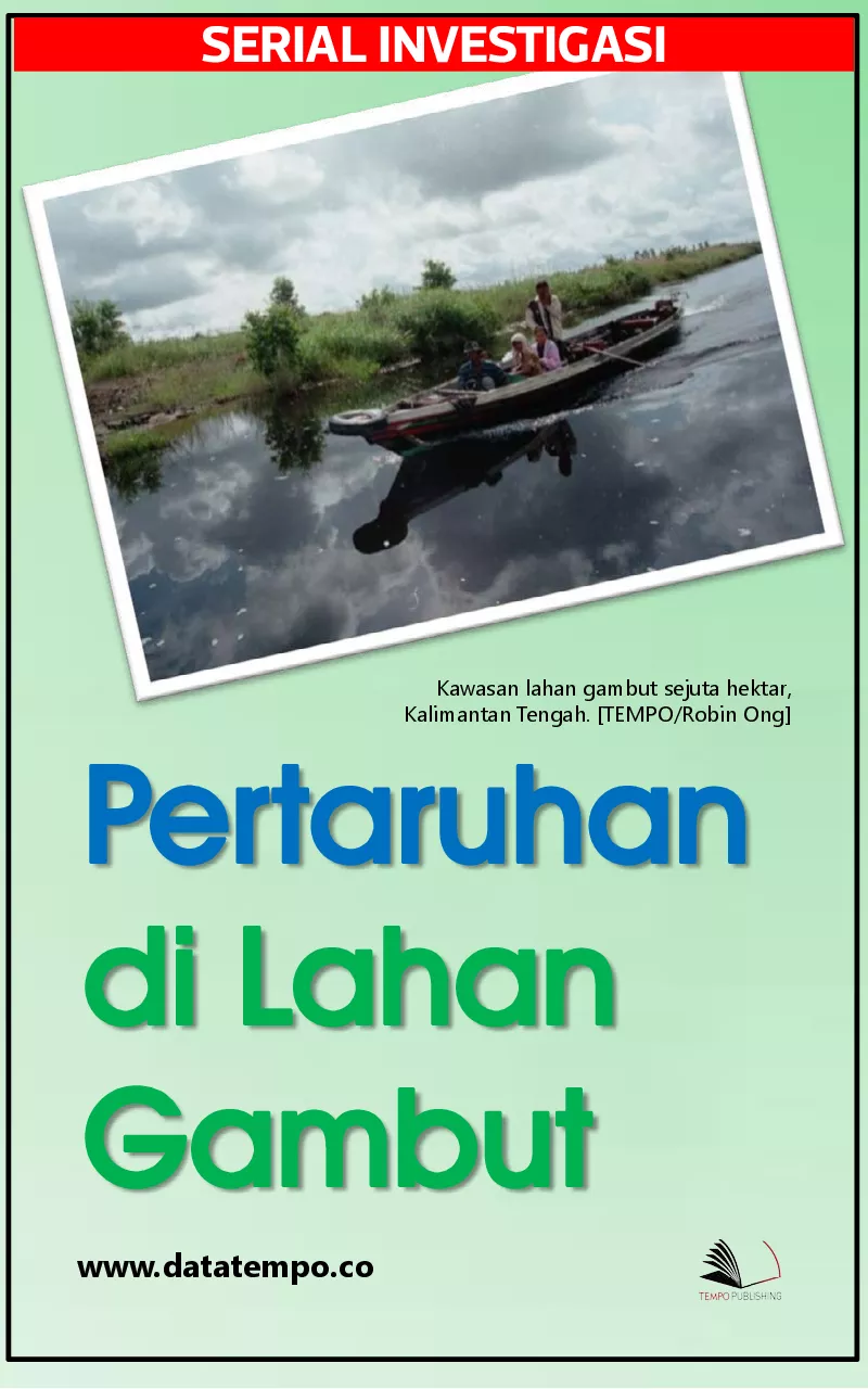 Serial Investigasi - Pertaruhan di Lahan Gambut