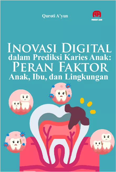 Inovasi Digital dalam Prediksi Karies Anak : Peran Faktor Anak, Ibu, dan Lingkungan