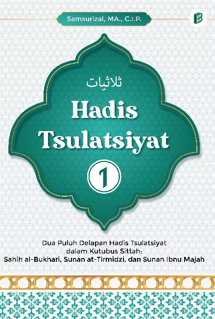 Hadis Tsulatsiyat 1 : Dua Puluh Delapan Hadis Tsulatsiyat dalam Kutubus Sittah: Sahih al-Bukhari, Sunan at-Tirmidzi, dan Sunan Ibnu Majah