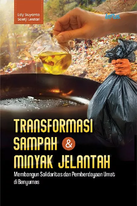 TRANSFORMASI SAMPAH DAN MINYAK JELANTAH Membangun Solidaritas dan Pemberdayaan Umat di Banyumas