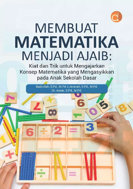 Membuat Matematika Menjadi Ajaib : Kiat dan Trik untuk Mengajarkan Konsep Matematika yang Mengasyikkan pada Anak Sekolah Dasar