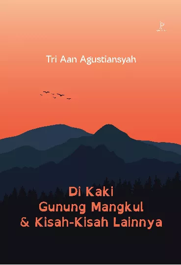 Di Kaki Gunung Mangkul dan Kisah-Kisah Lainnya