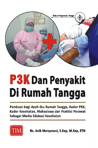 P3K dan Penyakit di Rumah Tangga (Panduan Bagi Ayah-Ibu Rumah Tangga, Kader PKK, Kader Kesehatan, Mahasiswa dan Praktisi Perawat Sebagai Media Edukasi Kesehatan)