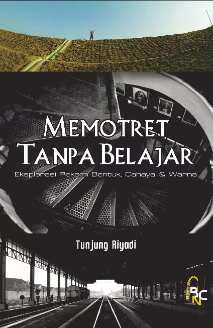 Memotret Tanpa Belajar Eksplorasi Rekam Bentuk, Cahaya & Warna