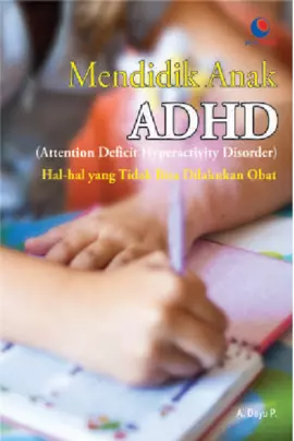 Mendidik Anak Adhd (Attention Deficit Hiperactivity Disorder): Hal-Hal Yang Tak Bisa Dilakukan Obat 